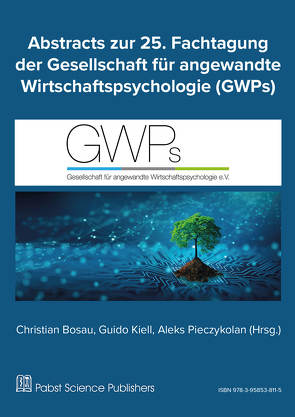 Abstracts zur 25. Fachtagung der Gesellschaft für angewandte Wirtschaftspsychologie (GWPs) von Aleks,  Pieczykolan, Christian,  Bosau, Guido,  Kiell