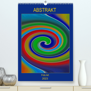 ABSTRAKT FOTO ART – by Manuela Falke (Premium, hochwertiger DIN A2 Wandkalender 2023, Kunstdruck in Hochglanz) von Falke,  Manuela