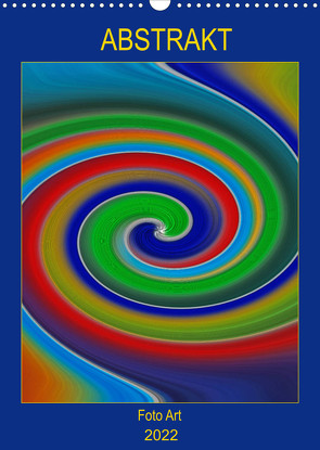 ABSTRAKT FOTO ART – by Manuela Falke (Wandkalender 2022 DIN A3 hoch) von Falke,  Manuela