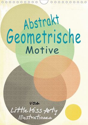 Abstrakt – Geometrische Motive von Little Miss Arty Illustrationen! (Wandkalender 2020 DIN A4 hoch) von mertens-eckhardt,  juliane