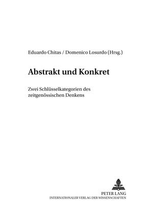 Abstrakt und Konkret – Zwei Schlüsselkategorien des zeitgenössischen Denkens von Chitas,  Eduardo, Losurdo,  Domenico