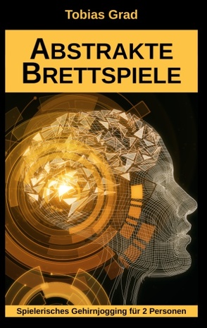 Abstrakte Brettspiele von Grad,  Tobias