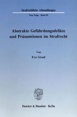 Abstrakte Gefährdungsdelikte und Präsumtionen im Strafrecht. von Graul,  Eva