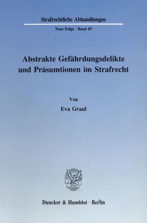 Abstrakte Gefährdungsdelikte und Präsumtionen im Strafrecht. von Graul,  Eva