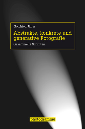 Abstrakte, konkrete und generative Fotografie von Jäger,  Gottfried, Stiegler,  Bernd