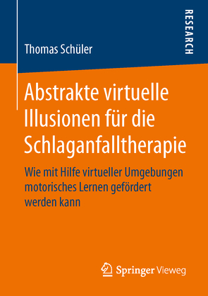 Abstrakte virtuelle Illusionen für die Schlaganfalltherapie von Schüler,  Thomas