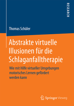 Abstrakte virtuelle Illusionen für die Schlaganfalltherapie von Schüler,  Thomas