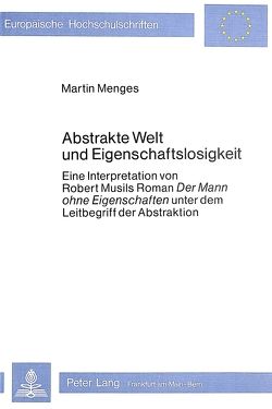 Abstrakte Welt und Eigenschaftslosigkeit von Menges,  Martin