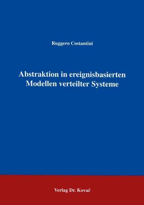 Abstraktion in ereignisbasierten Modellen verteilter Systeme von Constantini,  Ruggero