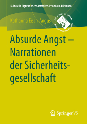 Absurde Angst – Narrationen der Sicherheitsgesellschaft von Eisch-Angus,  Katharina