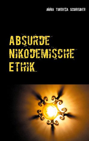 Absurde Nikodemische Ethik von Schreiber,  Anna Theresa