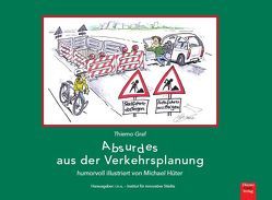 Absurdes aus der Verkehrsplanung von Graf,  Laura, Graf,  Thiemo, Hüter,  Michael, Mueller-Graf,  Christl