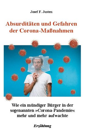 Absurditäten und Gefahren der Corona-Maßnahmen von Justen,  Josef F