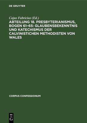 Abteilung 18. Presbyterianismus, Bogen 61–65: Glaubensbekenntnis und Katechismus der Calvinistichen Methodisten von Wales von Fabricius,  Cajus