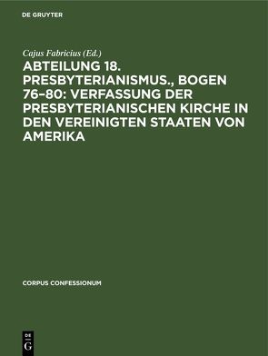 Abteilung 18. Presbyterianismus., Bogen 76–80: Verfassung der Presbyterianischen Kirche in den Vereinigten Staaten von Amerika von Fabricius,  Cajus