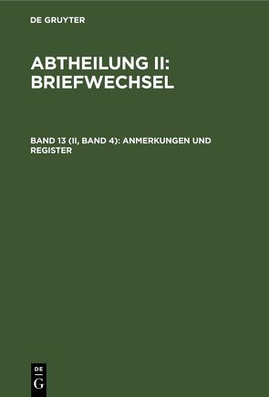 Abtheilung II: Briefwechsel / Anmerkungen und Register