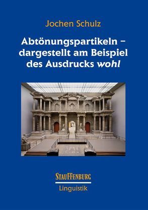 Abtönungspartikeln – dargestellt am Beispiel des Ausdrucks ‚wohl‘ von Schulz,  Jochen