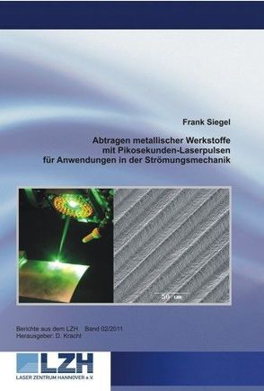 Abtragen metallischer Werkstoffe mit Pikosekunden-Laserpulsen für Anwendungen in der Strömungsmechanik von Kracht,  Dietmar, Siegel,  Frank