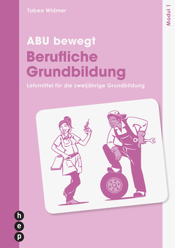 ABU bewegt – Berufliche Grundbildung | Modul 1 (Neuauflage 2024) von Widmer,  Tabea