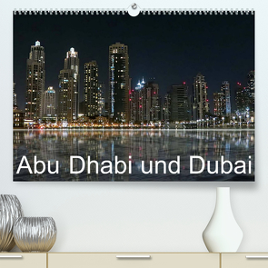 Abu Dhabi und Dubai (Premium, hochwertiger DIN A2 Wandkalender 2023, Kunstdruck in Hochglanz) von Dürr,  Brigitte