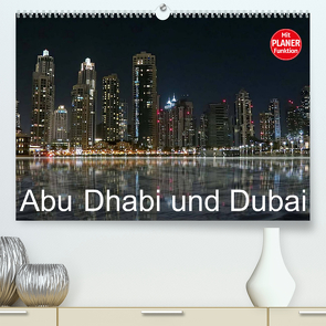 Abu Dhabi und Dubai (Premium, hochwertiger DIN A2 Wandkalender 2023, Kunstdruck in Hochglanz) von Dürr,  Brigitte