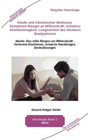 Abulie und Akinetischer Mutismus Symptome Mangel an Willenskraft Initiative Antriebslosigkeit Langsamkeit des Denkens Bradyphrenie Sprachprobleme von Kiefer,  Holger