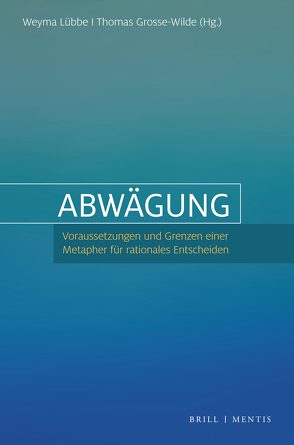 Abwägung von Borowski,  Martin, Gaertner,  Wulf, Grosse-Wilde,  Thomas, Kaiser,  Katharina, Lübbe,  Weyma, O'Hara,  Laurence, Poscher,  Ralf, Rechenauer,  Martin, Spohn,  Wolfgang, Wiersbinski,  Peter, Worthmann,  Hannes