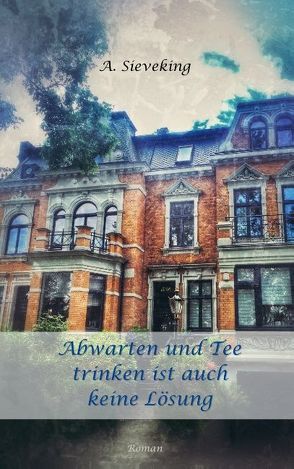 Abwarten und Tee trinken ist auch keine Lösung von Sieveking,  A.