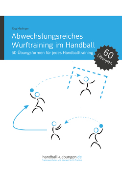 Abwechslungsreiches Wurftraining im Handball von Madinger,  Jörg