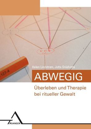 Abwegig – Überleben und Therapie bei ritueller Gewalt. von Lindstrøm,  Helen, Sniehotta,  Jutta