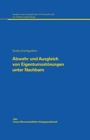 Abwehr und Ausgleich von Eigentumsstörungen unter Nachbarn von Kirchgeßner,  Saskia