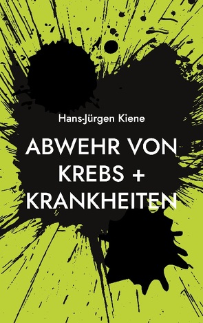 Abwehr von Krebs + Krankheiten von Kiene,  Hans-Jürgen