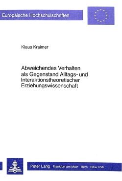 Abweichendes Verhalten als Gegenstand Alltags- und Interaktionstheoretischer Erziehungswissenschaft von Kraimer,  Klaus