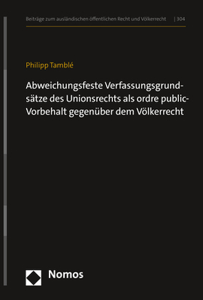 Abweichungsfeste Verfassungsgrundsätze des Unionsrechts als ordre public-Vorbehalt gegenüber dem Völkerrecht von Tamblé,  Philipp