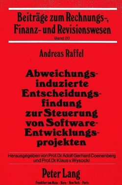 Abweichungsinduzierte Entscheidungsfindung zur Steuerung von Software-Entwicklungsprojekten von Raffel,  Andreas