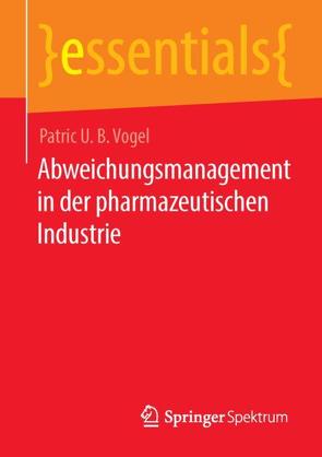 Abweichungsmanagement in der pharmazeutischen Industrie von Vogel,  Patric U. B.