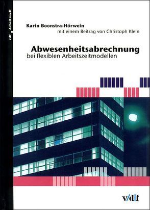 Abwesenheitsabrechnung bei flexiblen Arbeitszeitmodellen von Andreas,  Alioth, Boonstra-Hörwein,  Karin