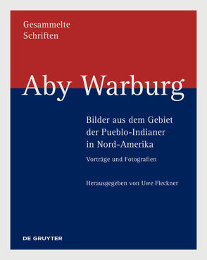 Aby Warburg: Gesammelte Schriften – Studienausgabe / Aby Warburg – Bilder aus dem Gebiet der Pueblo-Indianer in Nord-Amerika von Fleckner,  Uwe