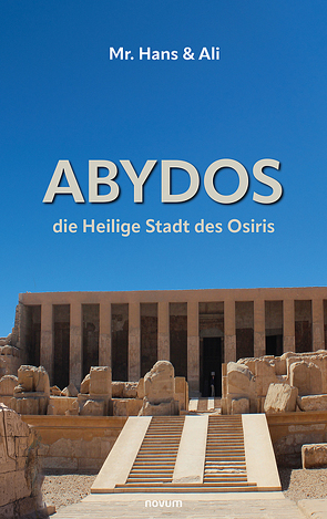 Abydos – die Heilige Stadt des Osiris von & Ali,  Mr. Hans