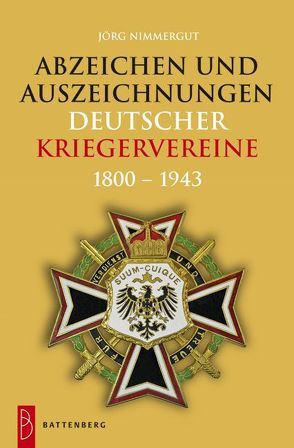 Abzeichen und Auszeichnungen deutscher Kriegervereine von Nimmergut,  Jörg