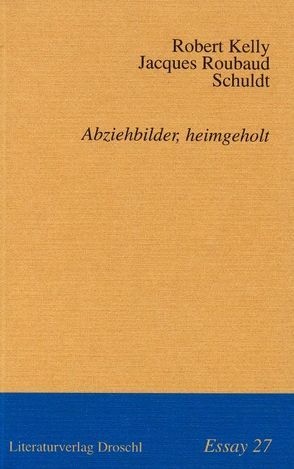 Abziehbilder, heimgeholt von Gazzetti,  Maria, Hosenkeel,  Frederic C, Kelly,  Robert, Roubaud,  Jacques, Schlummerer,  Ferdinand, Schuldt