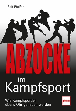 Abzocke im Kampfsport von Pfeifer,  Ralf