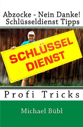 Abzocke – Nein Danke! Schlüsseldienst Tipps: Profi Tricks von Bübl,  Michael