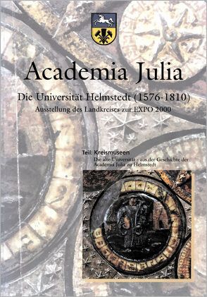 Academia Julia Die Universität Helmstedt 1576-1810 von Ahrens,  Sabine, Backhauss,  Rolf D, Kilian,  Gerhard