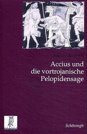 Accius und die vortrojanische Pelopidensage von Baldarelli,  Beatrice