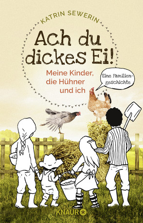 Ach du dickes Ei! – Meine Kinder, die Hühner und ich von Sewerin,  Katrin