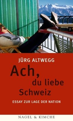 Ach, du liebe Schweiz von Altwegg,  Jürg