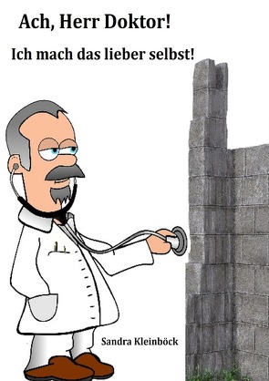 Ach, Herr Doktor! Ich mach das lieber selbst! von Kleinböck,  Sandra