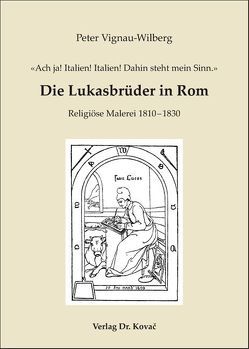 ‚Ach ja! Italien! Italien! Dahin steht mein Sinn.‘ – Die Lukasbrüder in Rom von Vignau-Wilberg,  Peter