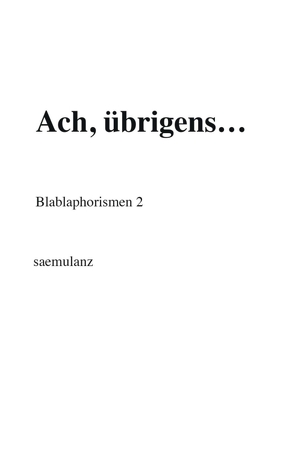 Ach, übrigens… von saemulanz,  .